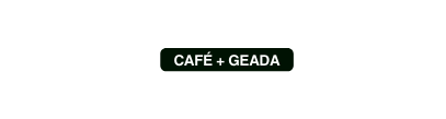 CAFÉ GEADA